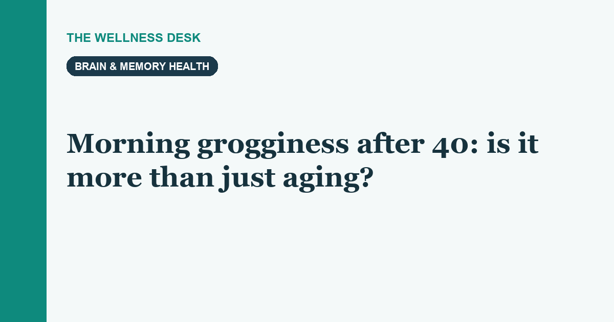 Morning grogginess after 40: is it more than just aging?