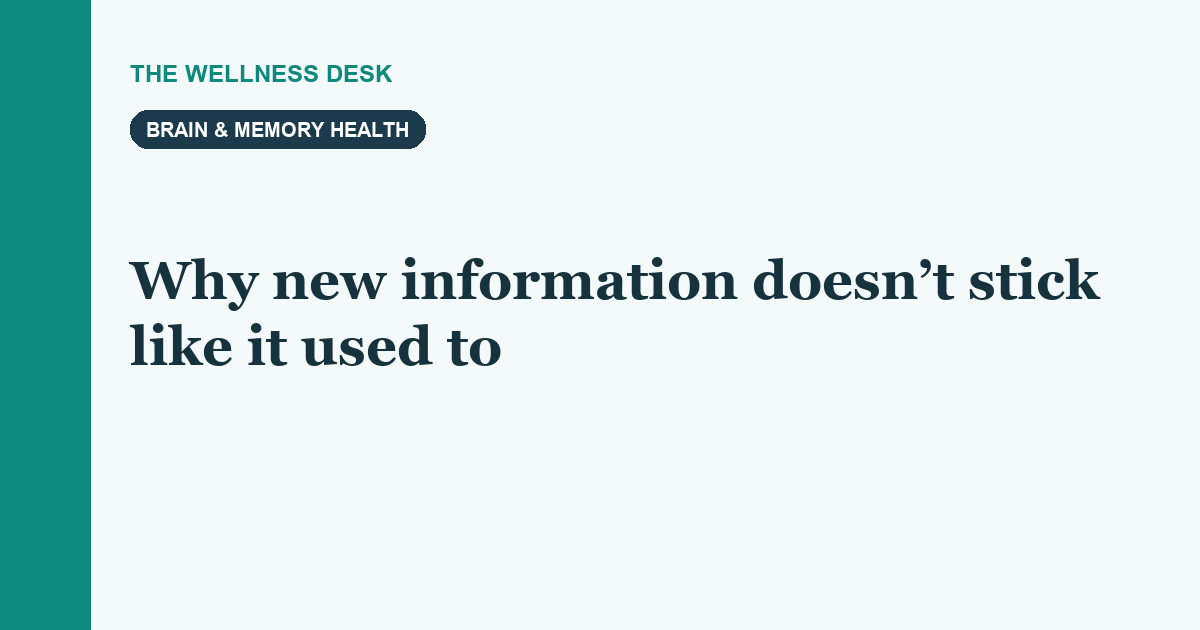 Why new information doesn’t stick like it used to