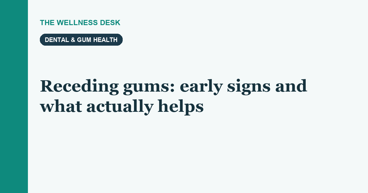 Receding gums: early signs and what actually helps