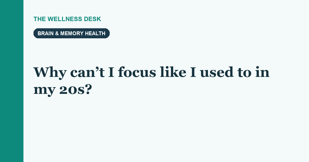 Why can’t I focus like I used to in my 20s?