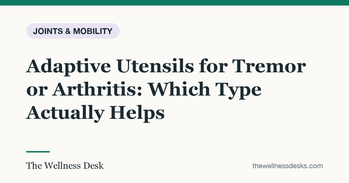 Title card: Adaptive Utensils for Tremor or Arthritis: Which Type Actually Helps
