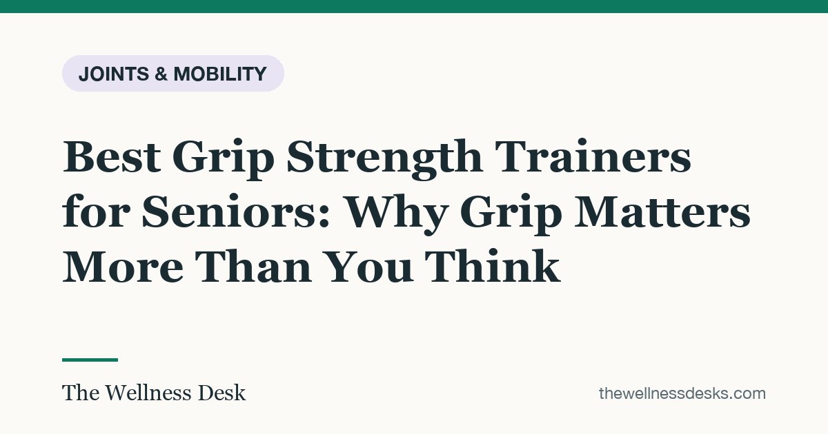Title card: Best Grip Strength Trainers for Seniors: Why Grip Matters More Than You Think