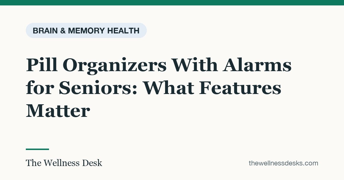 Title card: Pill Organizers With Alarms for Seniors: What Features Matter