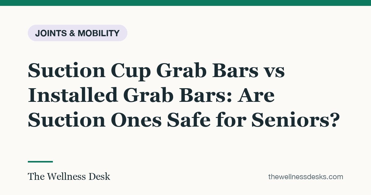 Title card: Suction Cup Grab Bars vs Installed Grab Bars: Are Suction Ones Safe for Seniors?